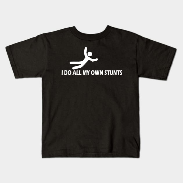 I Do All My Own Stunts Kids T-Shirt by kamskir